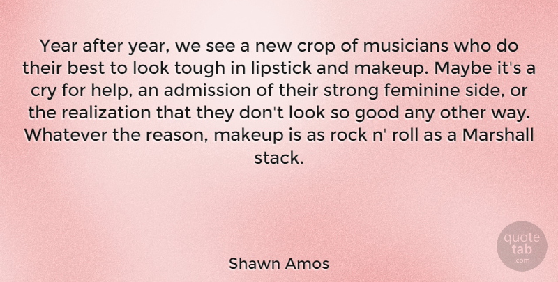 Shawn Amos Quote About Admission, Best, Crop, Cry, Feminine: Year After Year We See...