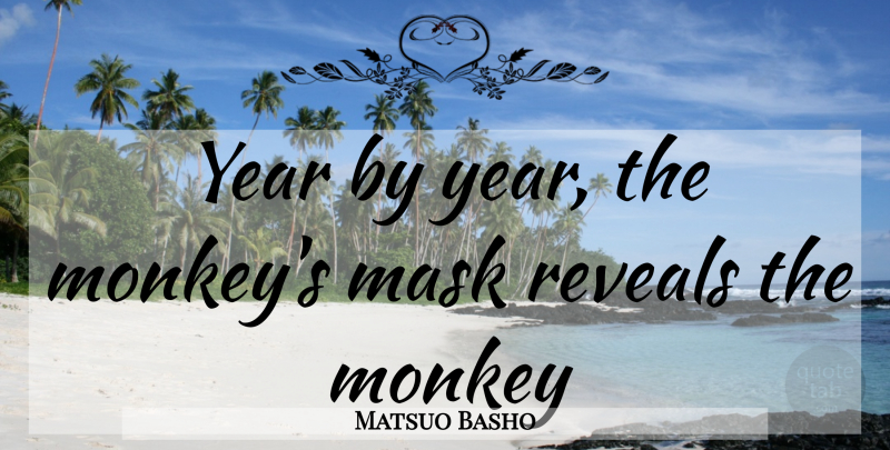 Matsuo Basho Quote About Years, Monkeys, Mask: Year By Year The Monkeys...