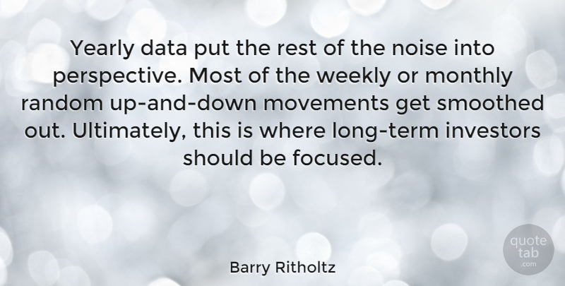 Barry Ritholtz Quote About Investors, Movements, Noise, Smoothed, Weekly: Yearly Data Put The Rest...