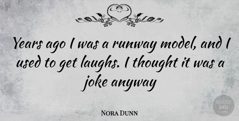 Nora Dunn Quote About Years, Laughing, Used: Years Ago I Was A...