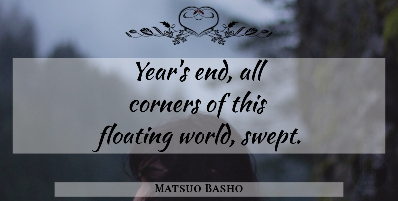 Matsuo Basho Quote About Holiday, Winter, Years: Years End All Corners Of...