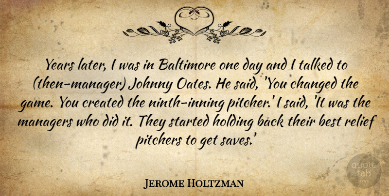 Jerome Holtzman Quote About Baltimore, Best, Changed, Created, Holding: Years Later I Was In...