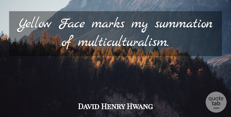 David Henry Hwang Quote About Yellow, Faces, Mark: Yellow Face Marks My Summation...