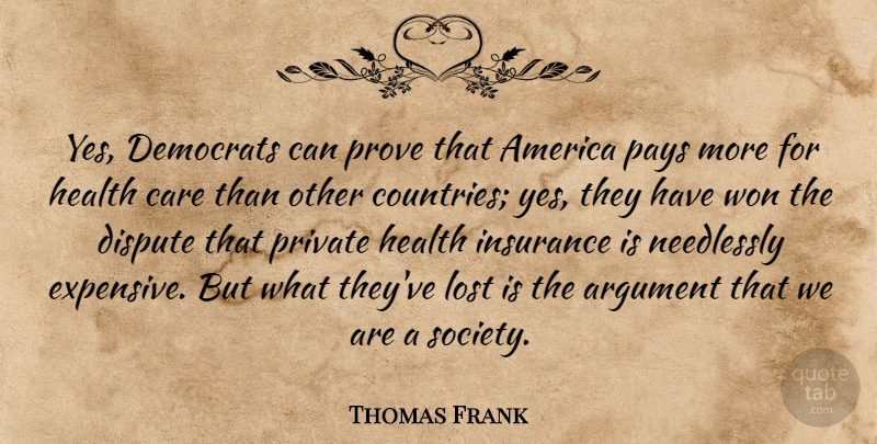 Thomas Frank Quote About Country, America, Care: Yes Democrats Can Prove That...