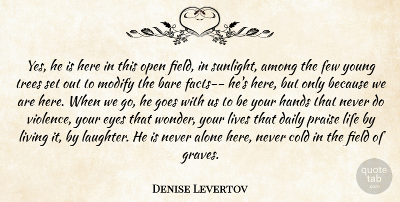 Denise Levertov Quote About Laughter, Eye, Hands: Yes He Is Here In...