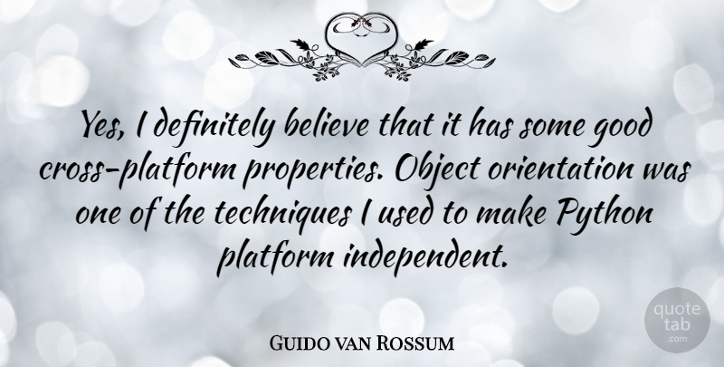 Guido van Rossum Quote About Believe, Definitely, Dutch Scientist, Good, Object: Yes I Definitely Believe That...