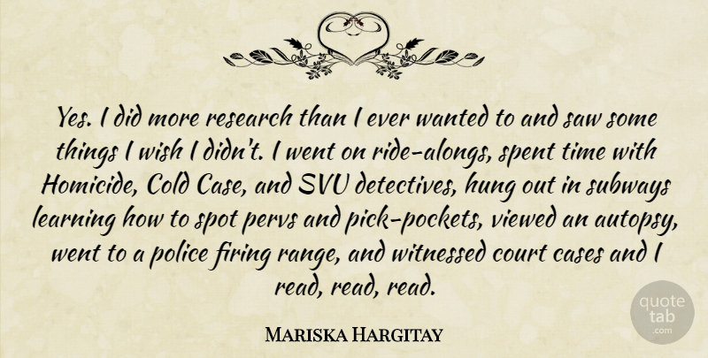 Mariska Hargitay Quote About Police, Wish, Research: Yes I Did More Research...