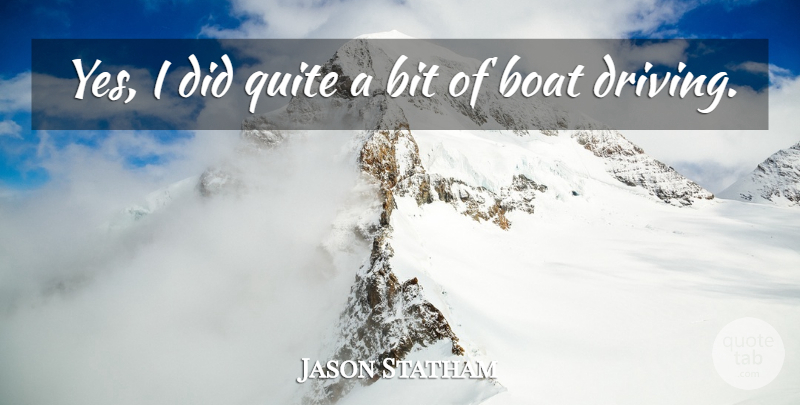 Jason Statham Quote About Bit, Boat, British Actor, Quite: Yes I Did Quite A...