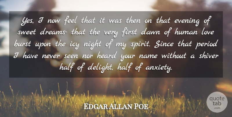 Edgar Allan Poe Quote About Anxiety, Burst, Dawn, Evening, Half: Yes I Now Feel That...