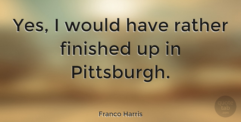 Franco Harris Quote About American Athlete: Yes I Would Have Rather...