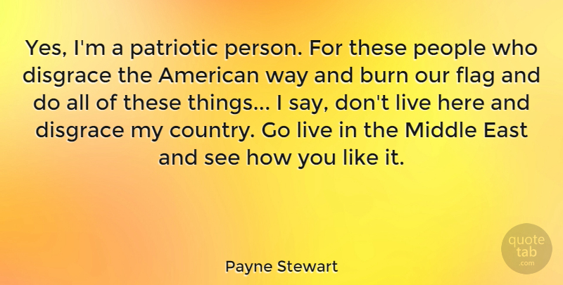 Payne Stewart Quote About Country, Patriotic, Usa: Yes Im A Patriotic Person...