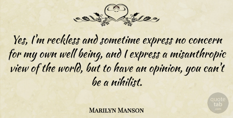 Marilyn Manson Quote About Views, World, Opinion: Yes Im Reckless And Sometime...