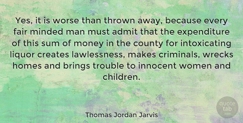 Thomas Jordan Jarvis Quote About Admit, Brings, County, Creates, Fair: Yes It Is Worse Than...