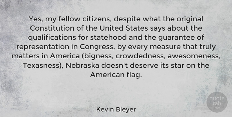 Kevin Bleyer Quote About America, Constitution, Despite, Fellow, Guarantee: Yes My Fellow Citizens Despite...