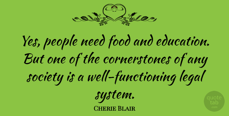 Cherie Blair Quote About Education, Food, Legal, People, Society: Yes People Need Food And...