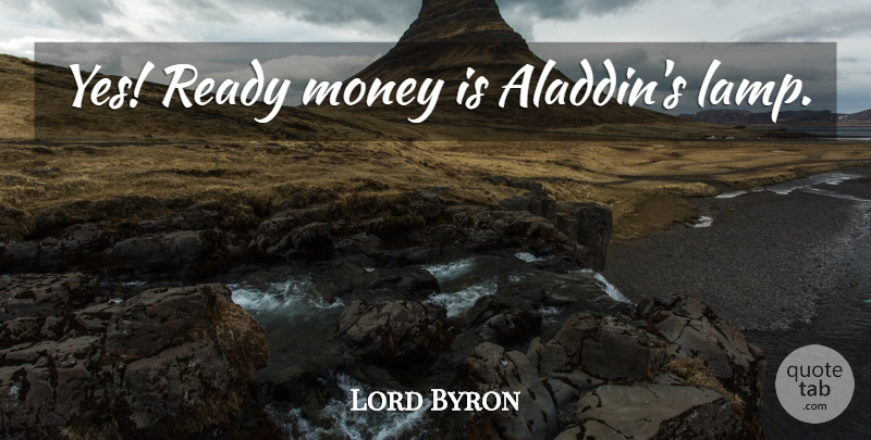 Lord Byron Quote About Money, Lamps, Aladdins Lamp: Yes Ready Money Is Aladdins...
