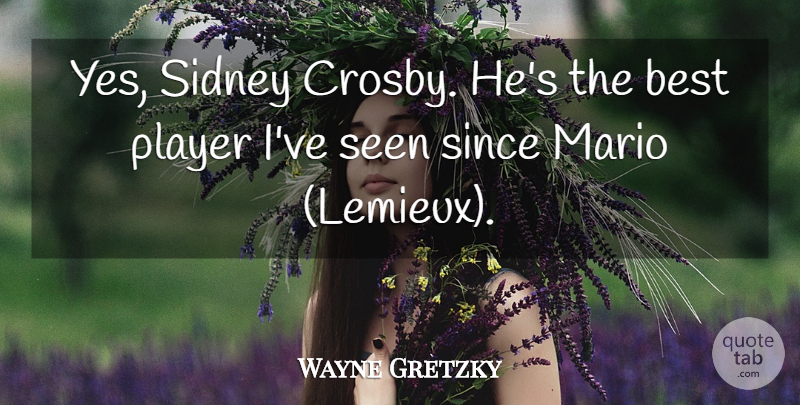 Wayne Gretzky Quote About Best, Mario, Player, Seen, Since: Yes Sidney Crosby Hes The...