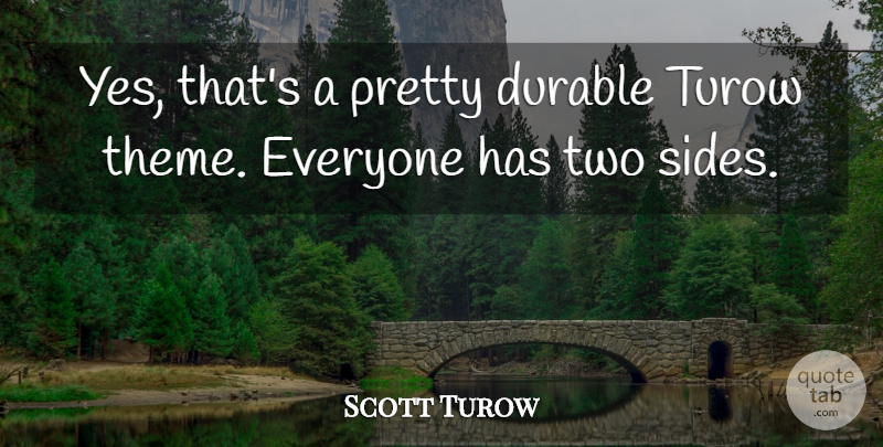 Scott Turow Quote About Durable: Yes Thats A Pretty Durable...