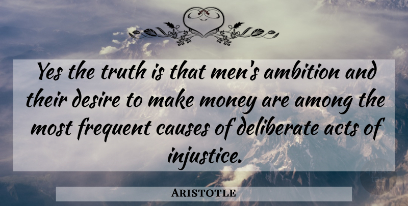 Aristotle Quote About Ambition, Men, Desire: Yes The Truth Is That...