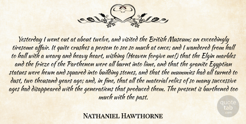 Nathaniel Hawthorne Quote About Ages, British, Building, Burnt, Crushes: Yesterday I Went Out At...
