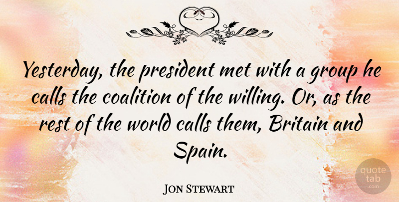 Jon Stewart Quote About Yesterday, President, World: Yesterday The President Met With...