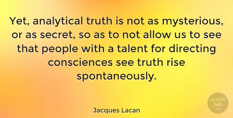 Jacques Lacan Quote About People, Secret, Mysterious: Yet Analytical Truth Is Not...