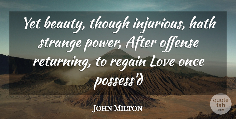 John Milton Quote About Hath, Love, Offense, Regain, Strange: Yet Beauty Though Injurious Hath...