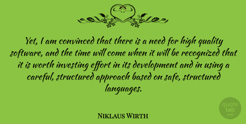 Niklaus Wirth Quote About Approach, Based, Convinced, Effort, High: Yet I Am Convinced That...