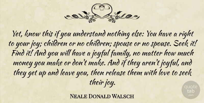 Neale Donald Walsch Quote About Inspirational, Religious, Children: Yet Know This If You...