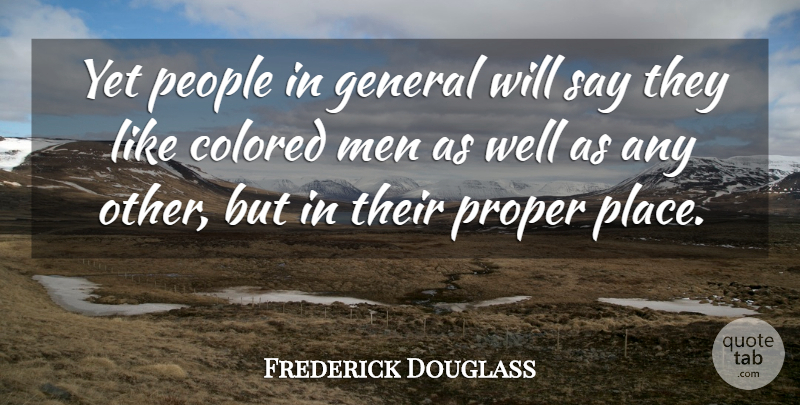 Frederick Douglass Quote About Men, People, Wells: Yet People In General Will...