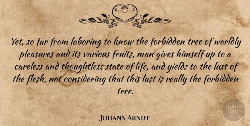 Johann Arndt Quote About Men, Yield, Giving: Yet So Far From Laboring...