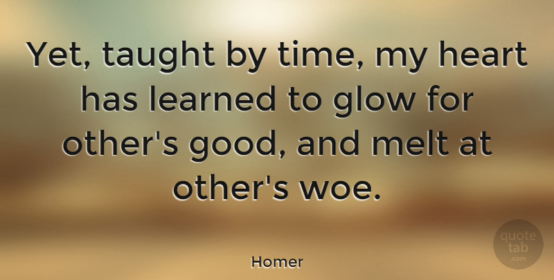 Homer Quote About Inspirational, Learning, Heart: Yet Taught By Time My...