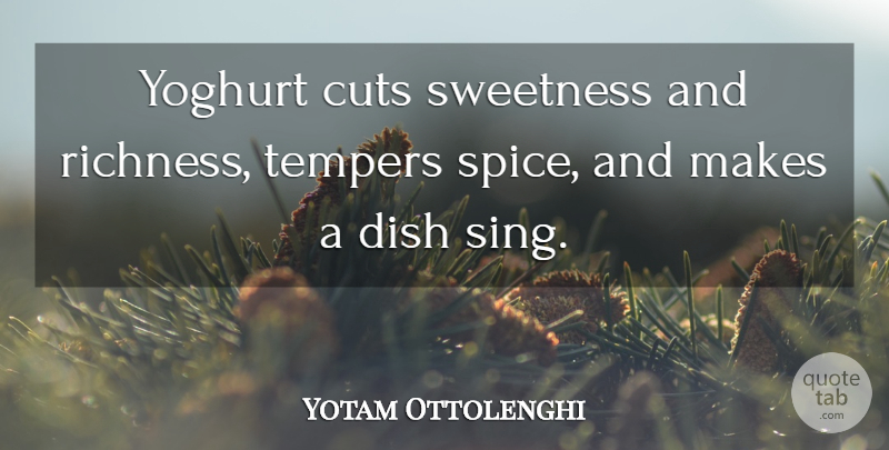 Yotam Ottolenghi Quote About Cuts, Dish, Sweetness: Yoghurt Cuts Sweetness And Richness...