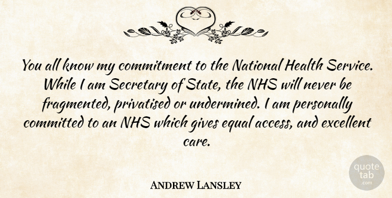 Andrew Lansley Quote About Committed, Equal, Excellent, Gives, Health: You All Know My Commitment...