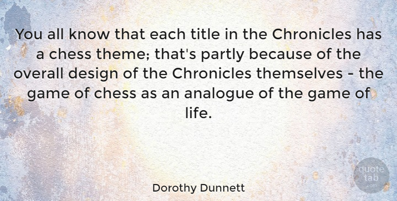 Dorothy Dunnett Quote About Analogue, Chess, Design, Game, Overall: You All Know That Each...