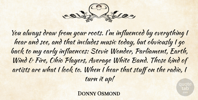 Donny Osmond Quote About Player, Artist, Ohio: You Always Draw From Your...