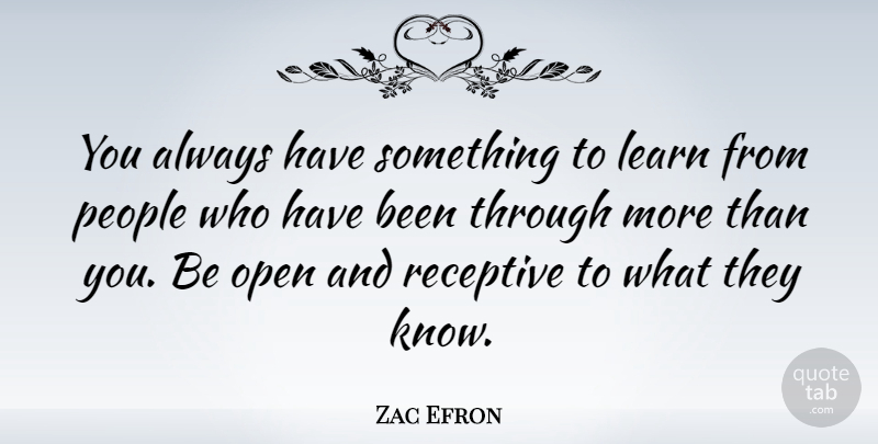 Zac Efron Quote About People: You Always Have Something To...