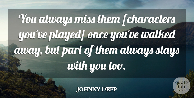 Johnny Depp Quote About Character, Missing: You Always Miss Them Characters...