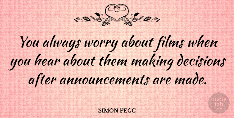 Simon Pegg Quote About British Comedian, Films: You Always Worry About Films...
