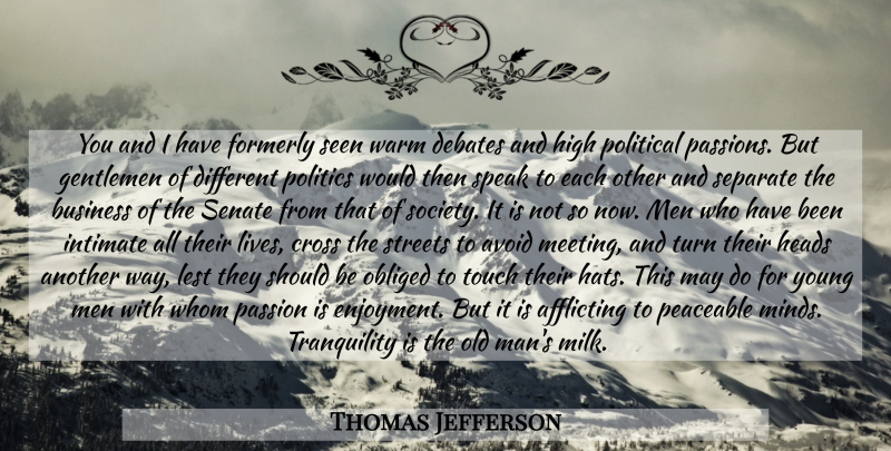 Thomas Jefferson Quote About Passion, Men, Political: You And I Have Formerly...