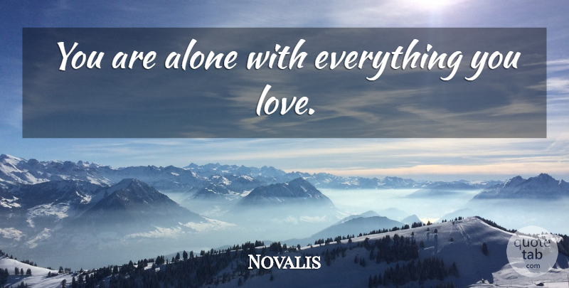 Novalis Quote About undefined: You Are Alone With Everything...