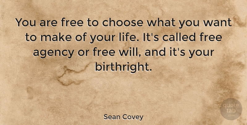 Sean Covey Quote About Agency, Life: You Are Free To Choose...