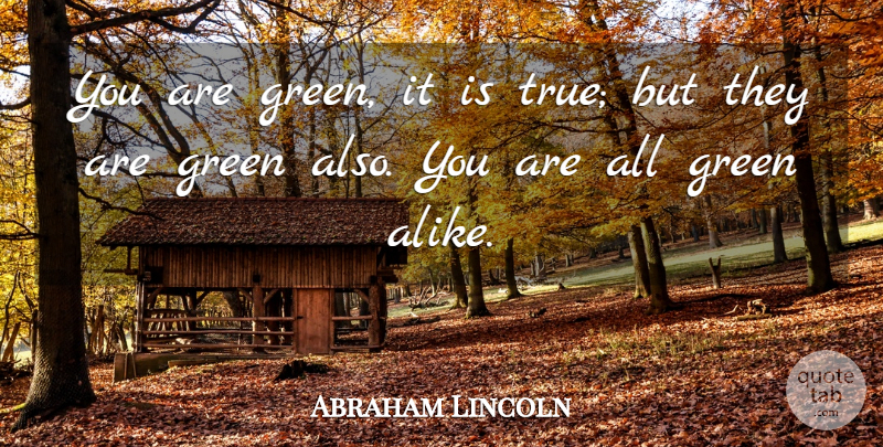 Abraham Lincoln Quote About War, Civil War, Green: You Are Green It Is...