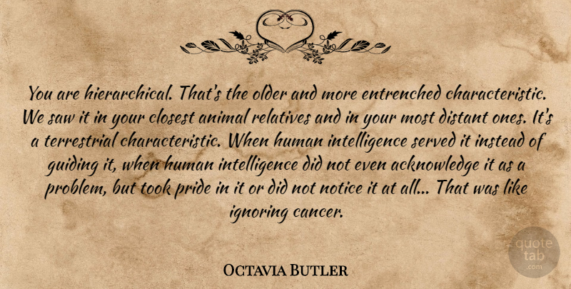 Octavia Butler Quote About Cancer, Pride, Animal: You Are Hierarchical Thats The...