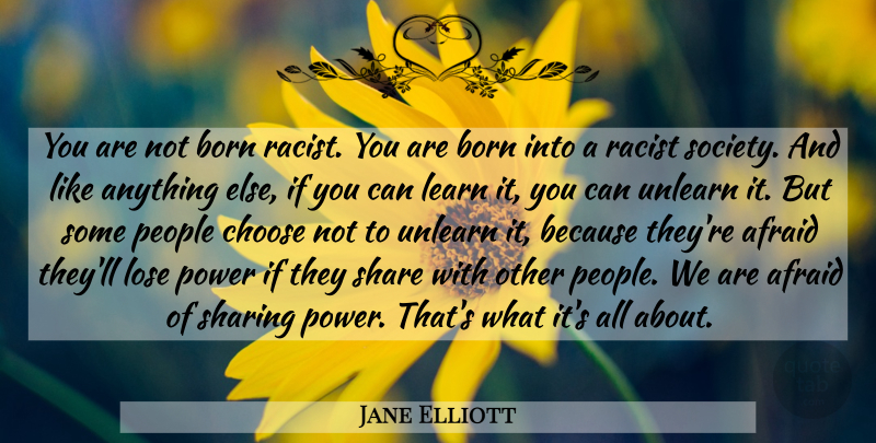 Jane Elliott Quote About People, Racist, Share: You Are Not Born Racist...