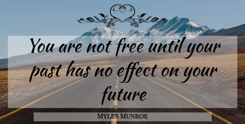 Myles Munroe Quote About Past, Self Improvement, Your Future: You Are Not Free Until...