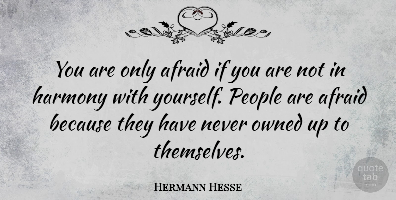 Hermann Hesse Quote About People, Harmony, Ifs: You Are Only Afraid If...