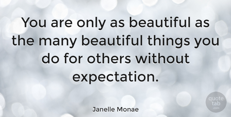 Janelle Monae Quote About Beautiful, Expectations, Beautiful Things: You Are Only As Beautiful...