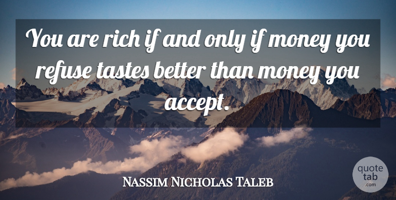 Nassim Nicholas Taleb Quote About Ifs And, Taste, Rich: You Are Rich If And...