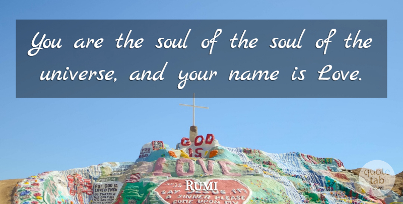 Rumi Quote About Names, Soul, Universe: You Are The Soul Of...
